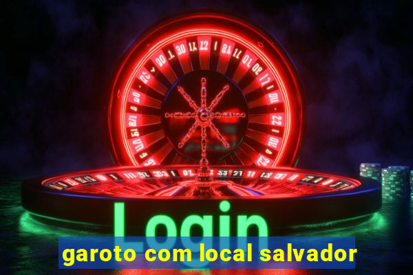 garoto com local salvador